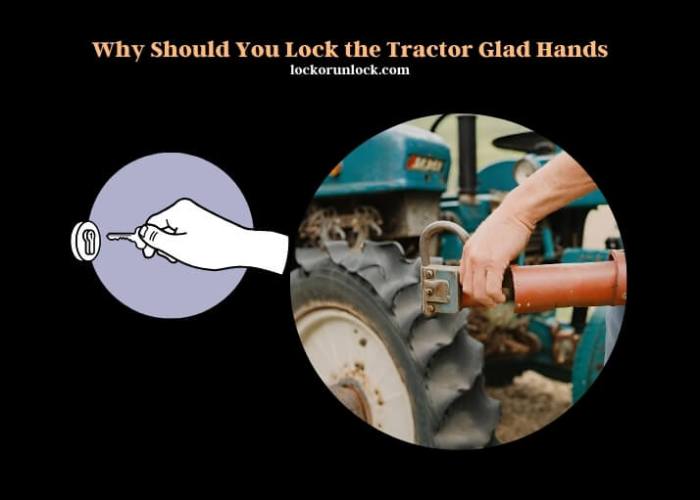 Why should you lock the tractor glad hands